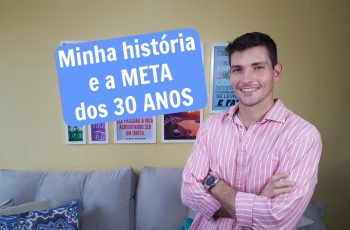 Minha história e a meta dos 30 anos