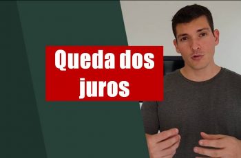 Como a queda dos juros afeta sua vida e investimentos