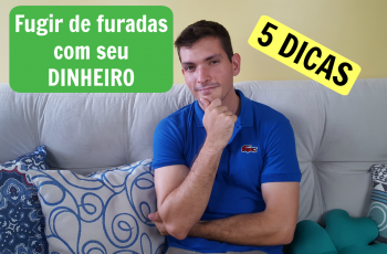 5 dicas para fugir de furadas com seu dinheiro